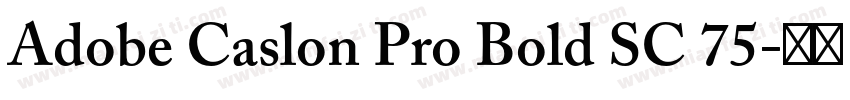 Adobe Caslon Pro Bold SC 75字体转换